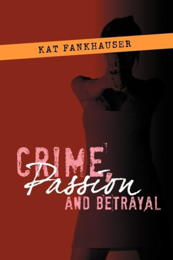 Crime, Passion and Betrayal av Kat Fankhauser (Paperback)