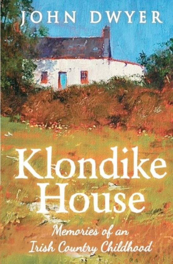 Klondike House - Memories of an Irish Country Childhood av John Dwyer (Paperback)
