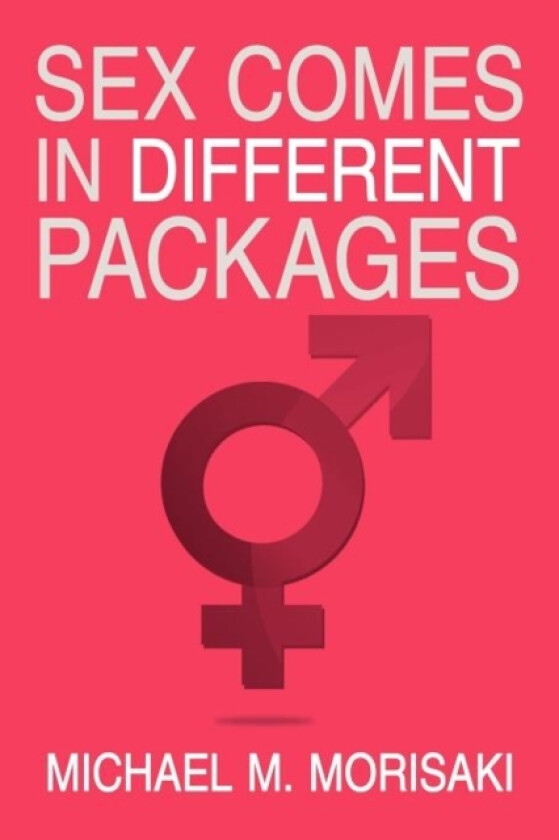 Sex Comes in Different Packages av Michael M Morisaki (Paperback)