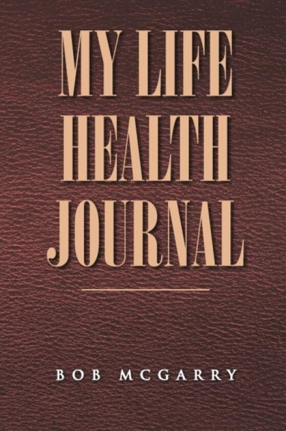 My Life Health Journal av Bob McGarry (Paperback)