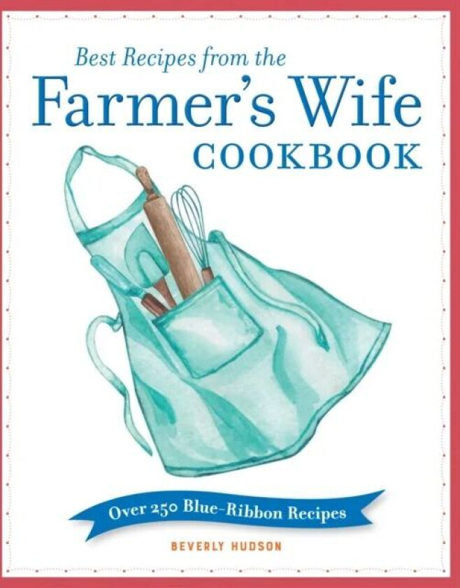 Best Recipes from the Farmer&#039;s Wife Cookbook av Beverly Hudson, Kari Cornell, Melinda Keefe