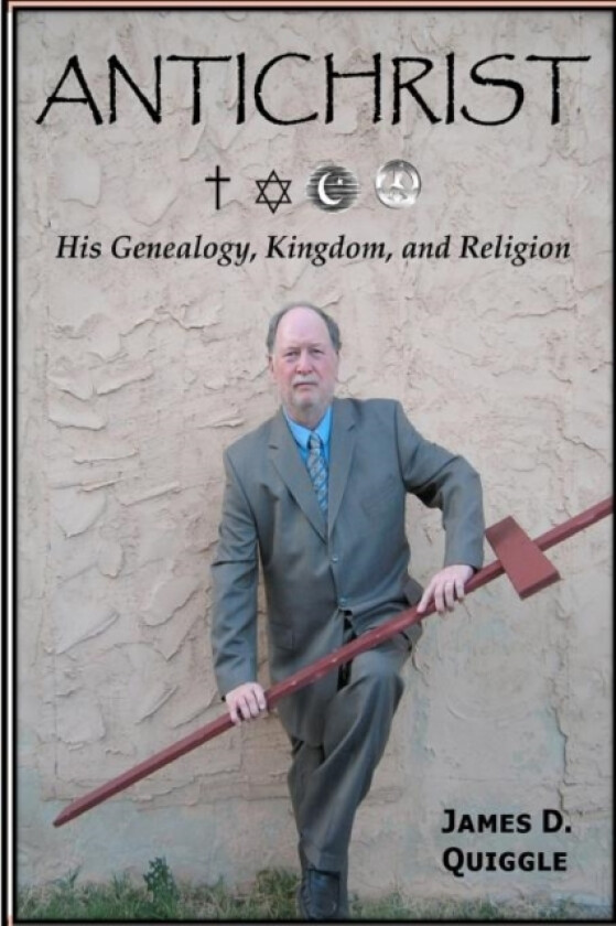 ANTICHRIST, His Genealogy, Kingdom, and Religion av James D Quiggle (Paperback)