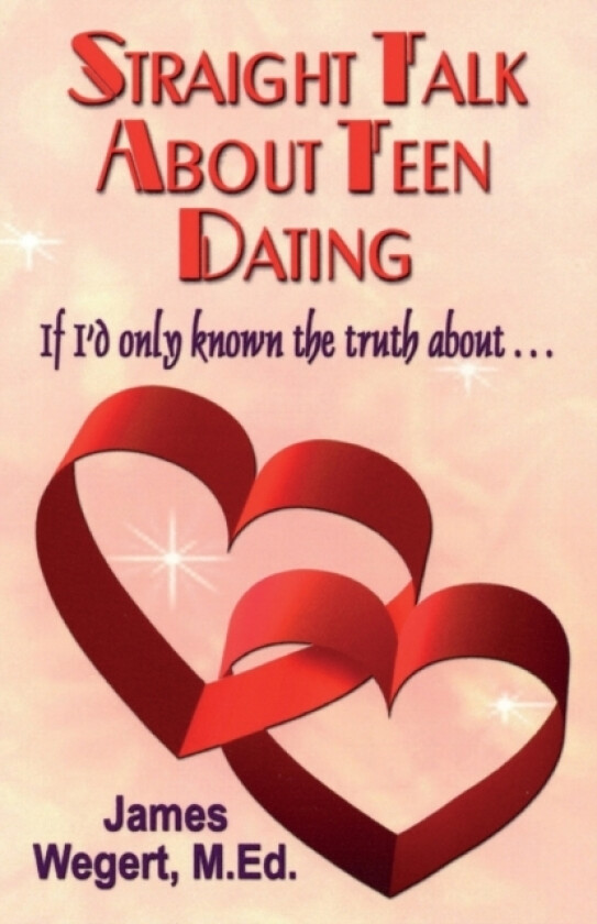 Straight Talk About Teen Dating If I'd only known the truth about . . . av James Wegert (Paperback)