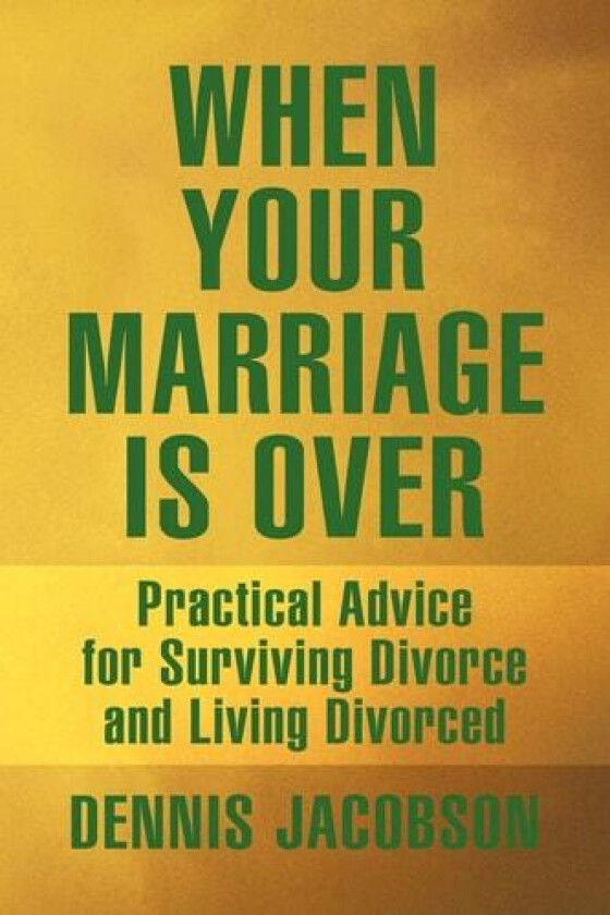 When Your Marriage Is Over: Practical Advice For Surviving Divorce And Living Divorced av Dennis Jacobson (Paperback)