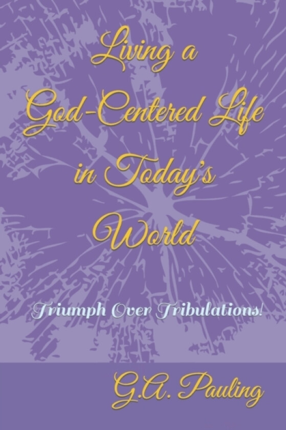 Living a God-Centered Life in Today's World av G A Pauling (Paperback)
