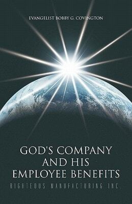 God's Company and His Employee Benefits av Evangelist Bobby G Covington (Paperback)