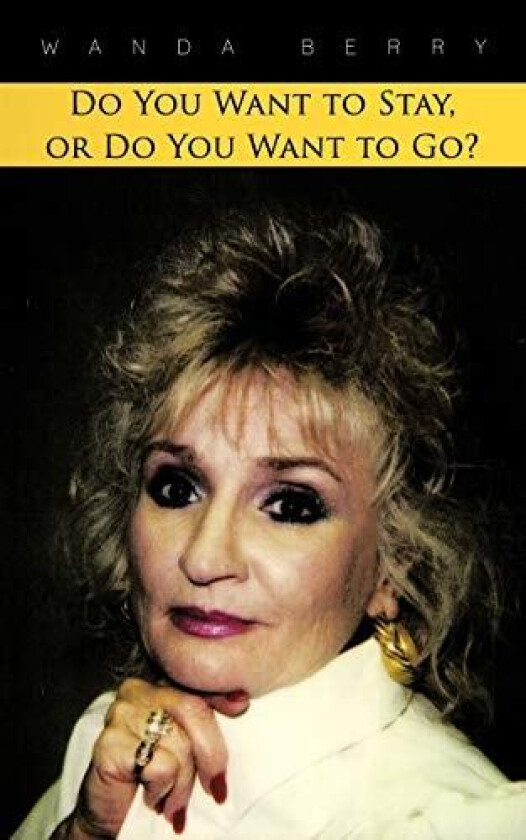 Do You Want to Stay, or Do You Want to Go? av Wanda Berry (Paperback)