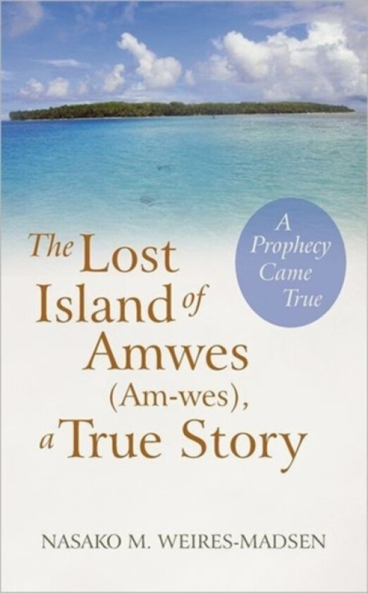 The Lost Island of Amwes (Am-Wes), a True Story av Nasako M Weires-Madsen (Paperback)