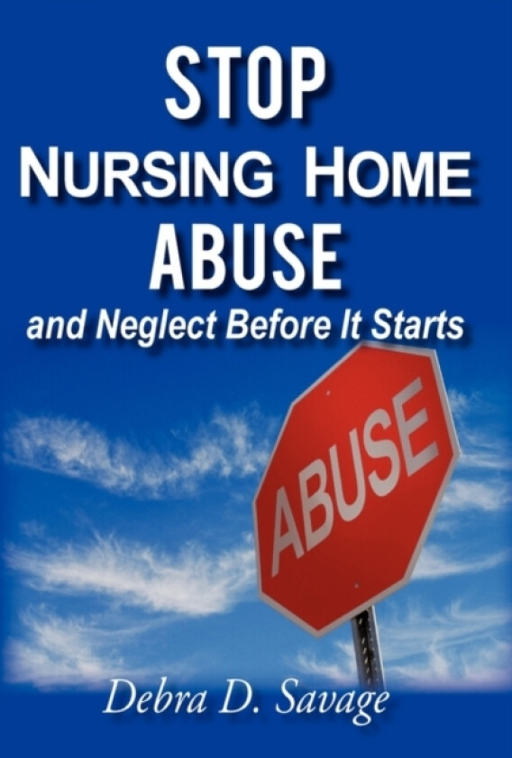 Stop Nursing Home Abuse and Neglect Before It Starts av Debra D Savage (Paperback)