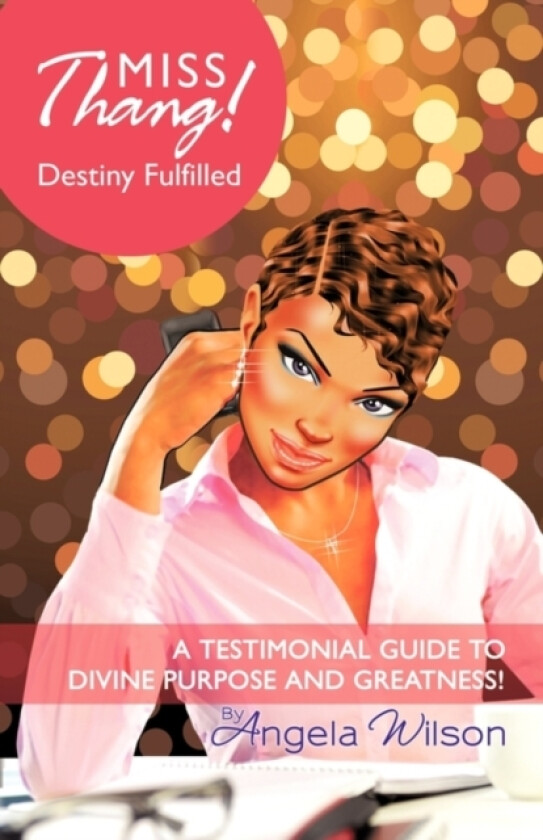 Miss Thang! Destiny Fulfilled av Angela Wilson (Paperback)