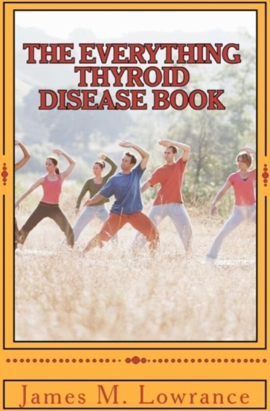 The Everything Thyroid Disease Book av James M Lowrance (Paperback)