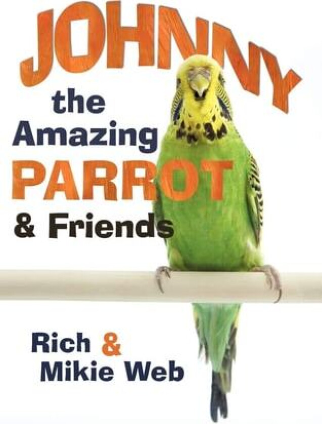 Johnny the Amazing Parrot and Friends av Rich And Mikie Web (Paperback)