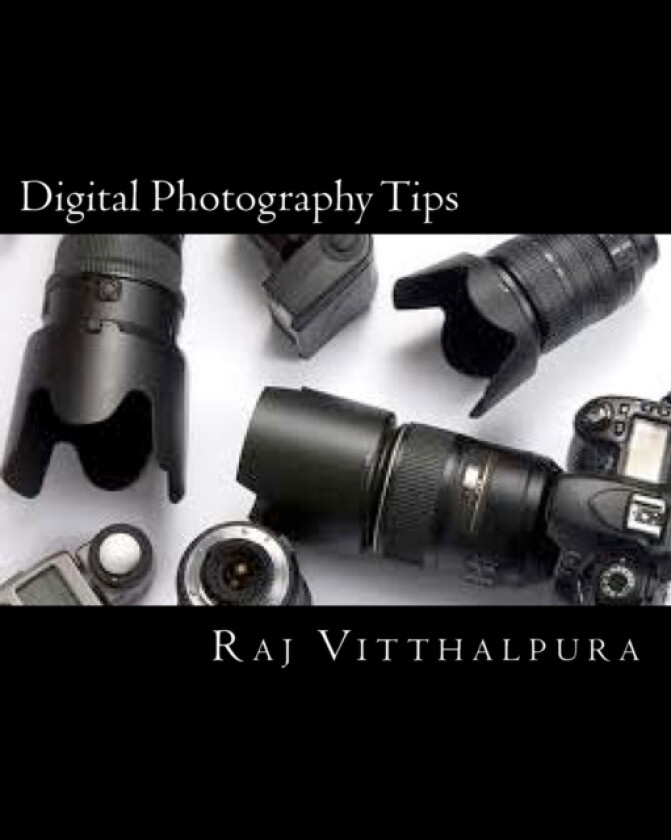 Digital Photography Tips av Raj Vitthalpura (Paperback)
