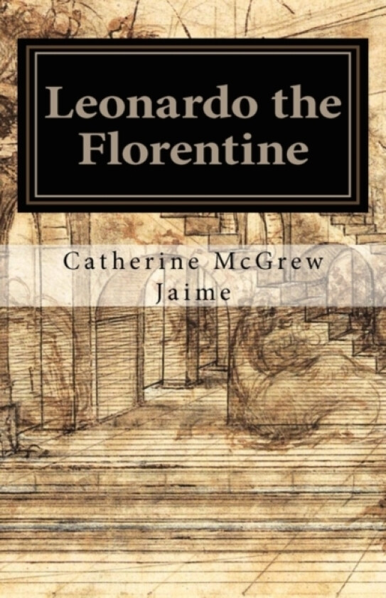 Leonardo the Florentine av Catherine McGrew Jaime (Paperback)