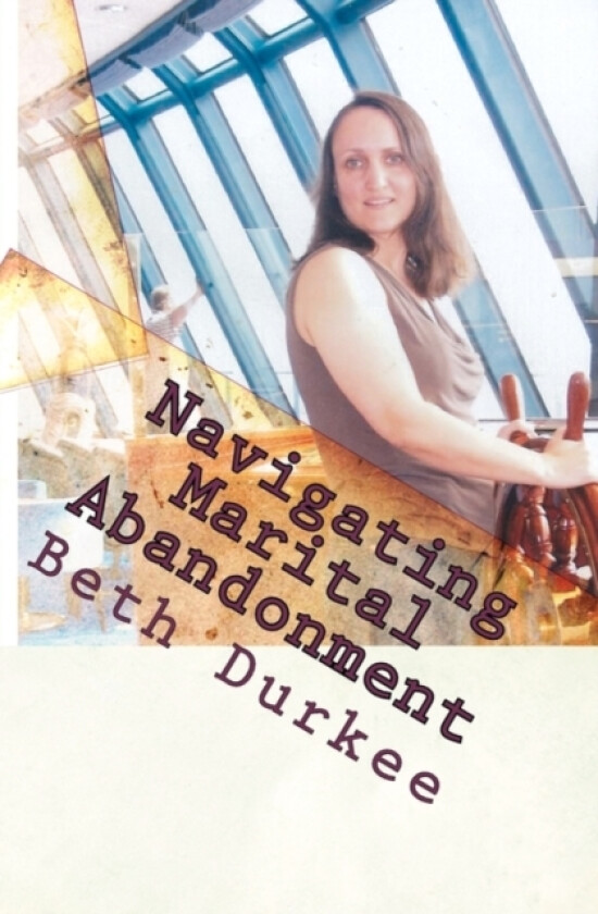 Navigating Marital Abandonment av Beth Durkee (Paperback)