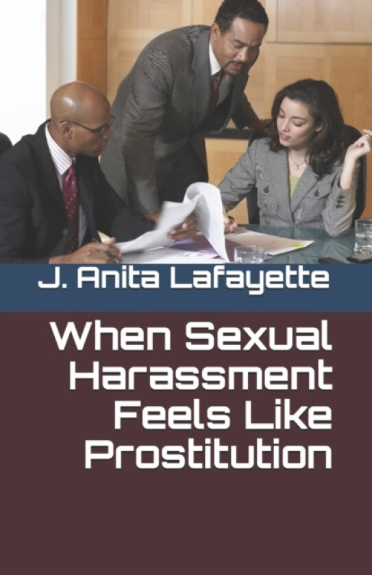 When Sexual Harassment Feels Like Prostitution av Jacqueline A Lafayette, J Anita Lafayette (Paperback)