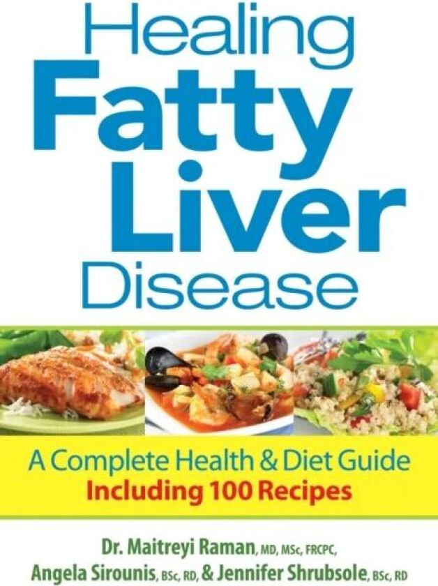 Healing Fatty Liver Disease: A Complete Health & Diet Guide av Maitreyi Raman, Angela Sirounis, Jennifer Shrubsole