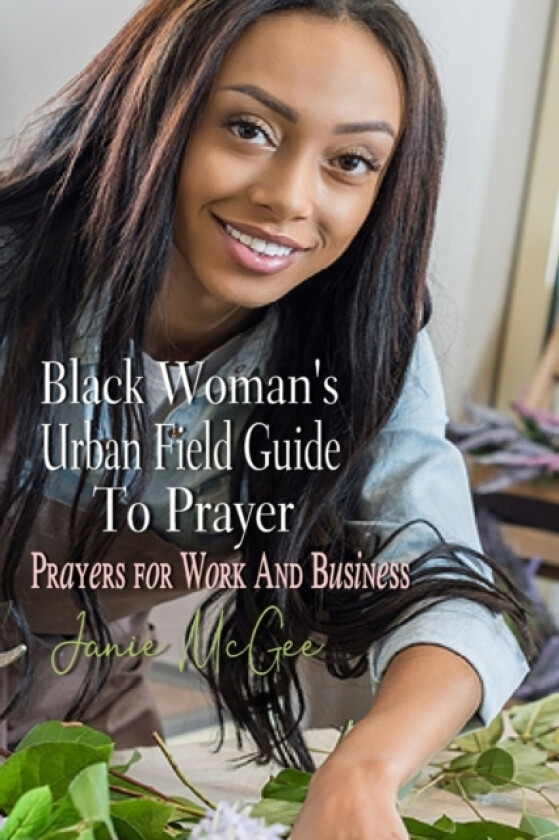 Black Woman's Urban Field Guide to Prayer av Janie McGee (Paperback)