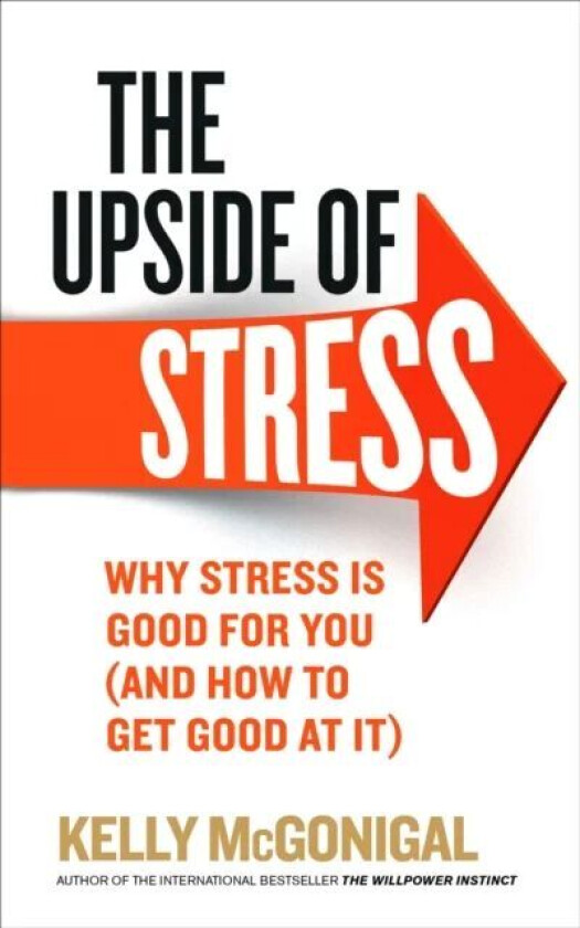 The Upside of Stress av Kelly McGonigal