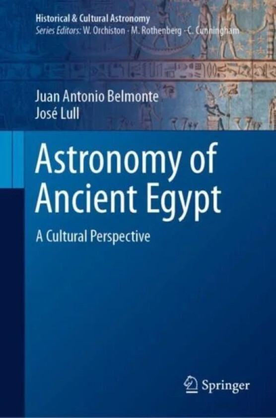 Astronomy of Ancient Egypt av Juan Antonio Belmonte, Jose Lull