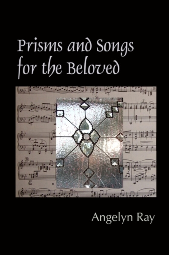 Prisms And Songs For The Beloved av Angelyn Ray (Paperback)