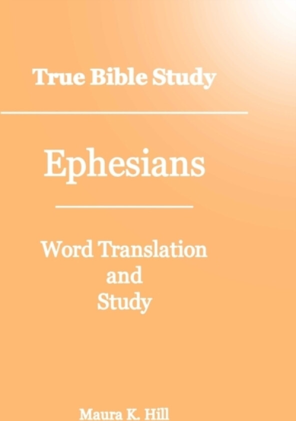 True Bible Study - Ephesians av Maura K Hill (Paperback)