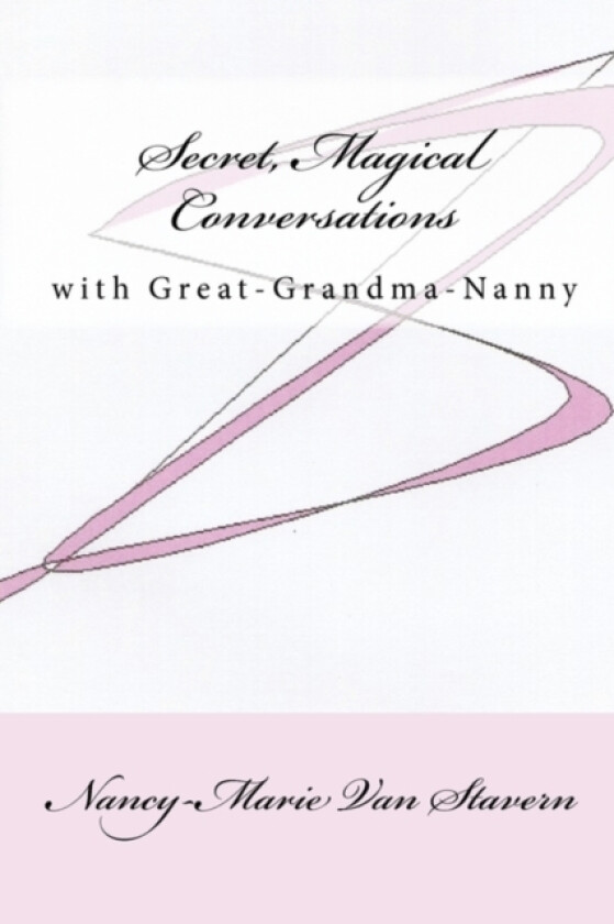 Secret, Magical Conversations With Great-Grandma-Nanny av Nancy-Marie Van Stavern (Paperback)