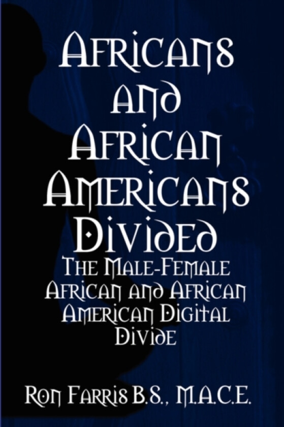Africans and African Americans divided:the male-female African and African American digital divide av Ron Farris (Paperback)