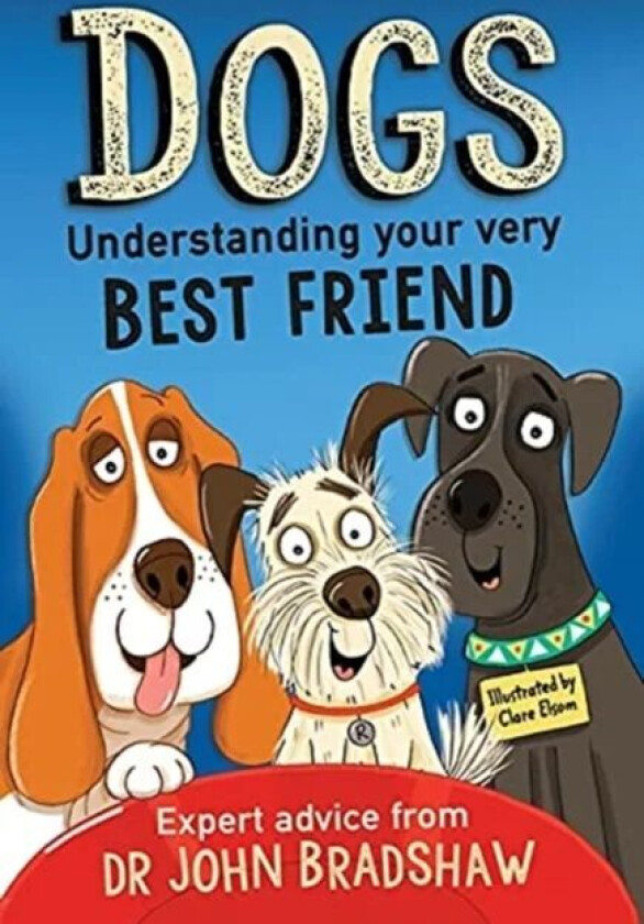 Dogs: Understanding Your Very Best Friend av Dr John Bradshaw