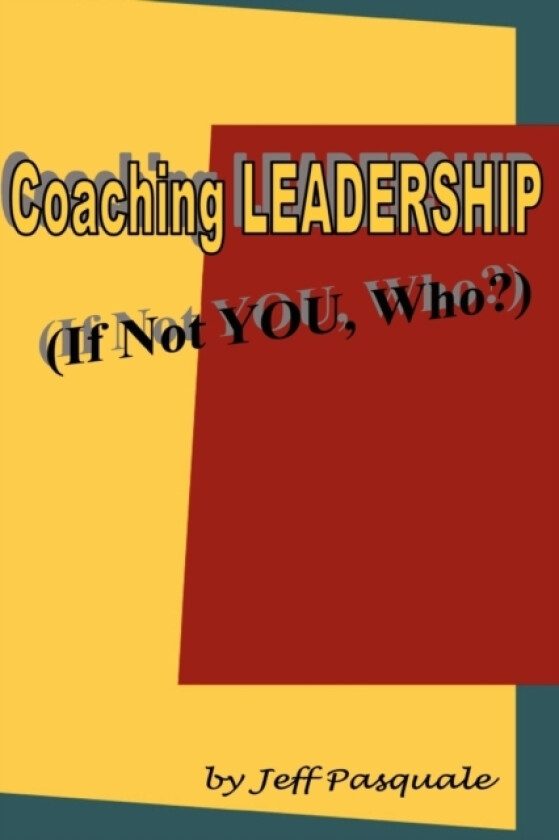 Coaching Leadership: If Not You, Who? av Jeff Pasquale (Paperback)