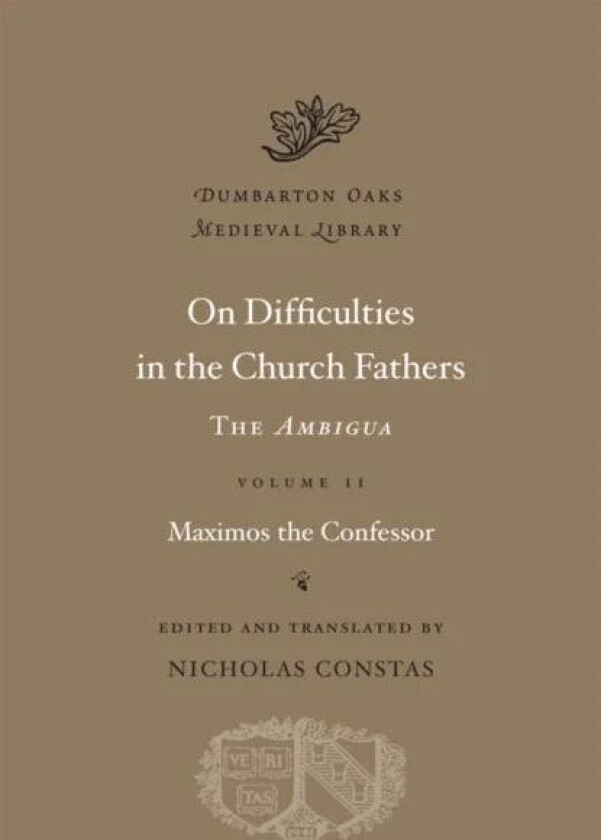 On Difficulties in the Church Fathers: The Ambigua av Maximos the Confessor