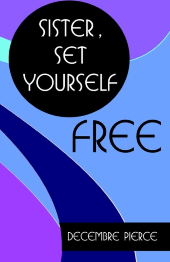 Sister, Set Yourself FREE! av Decembre Pierce (Paperback)