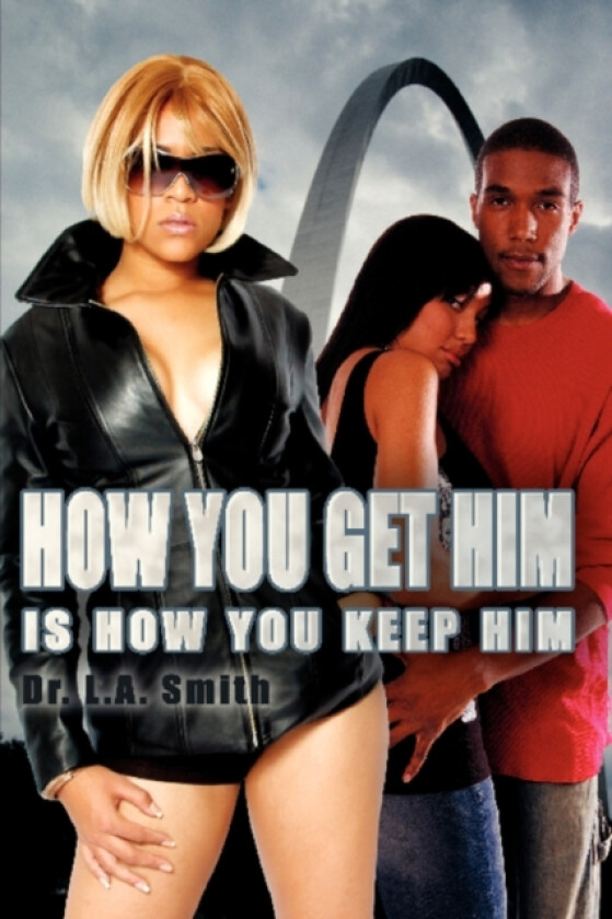 How You Get Him Is How You Keep Him av Dr.L.A. Smith (Paperback)