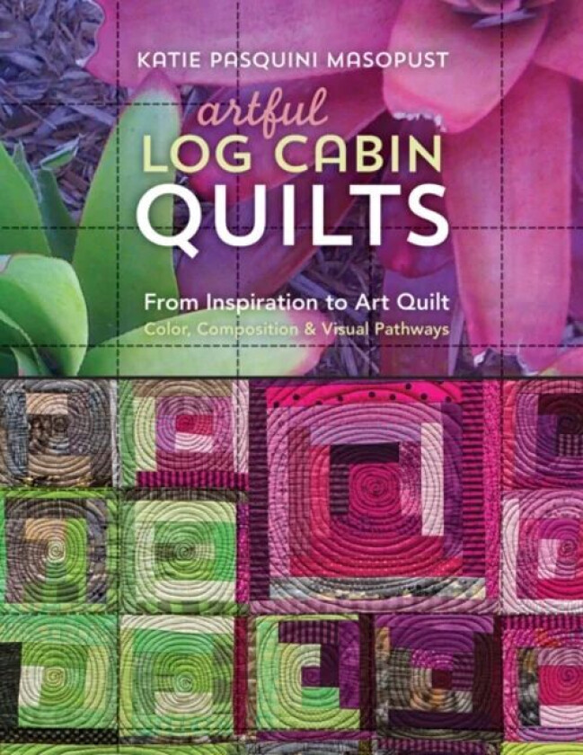 Artful Log Cabin Quilts av Katie Pasquini Masopust