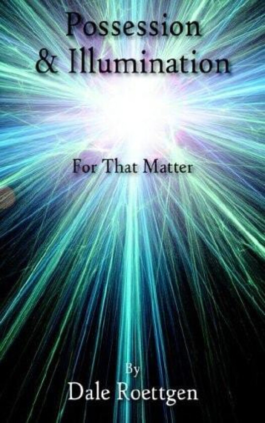 Possession & Illumination av Dale Roettgen (Paperback)