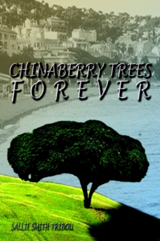 Chinaberry Trees Forever av SALLIE SMITH TRIBOU (Paperback)