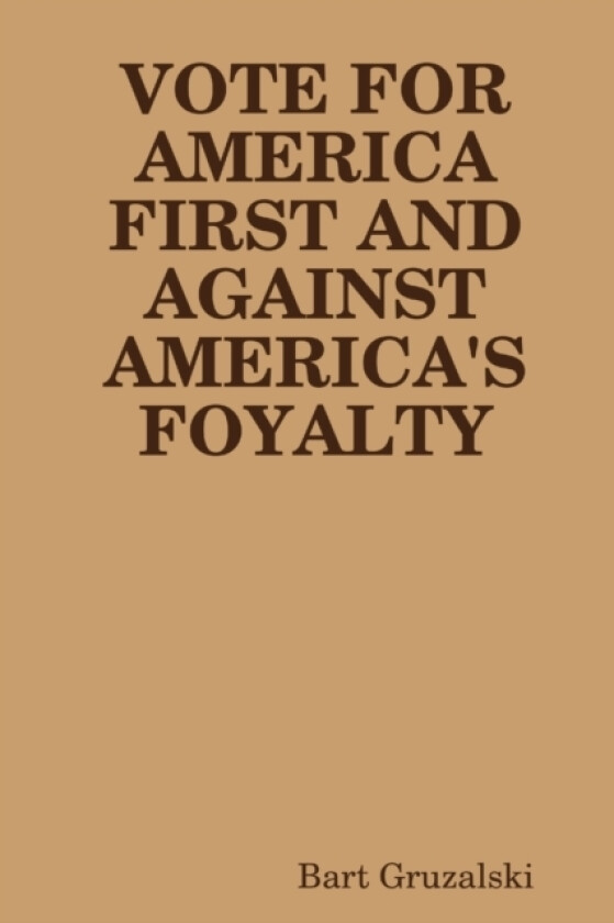 Vote for America First and Against America's Foyalty av Bart Gruzalski (Paperback)