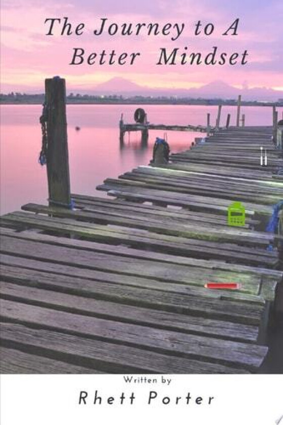 The Journey to A Better Mindset av Rhett Porter (Paperback)