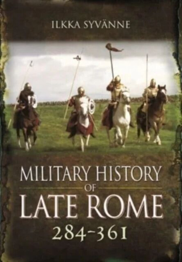 Military History of Late Rome 284 361 av Ilkka Syvanne