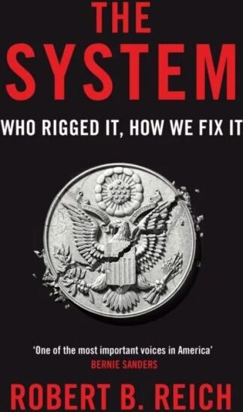 The System: Who Rigged It, How We Fix It av Robert B. Reich