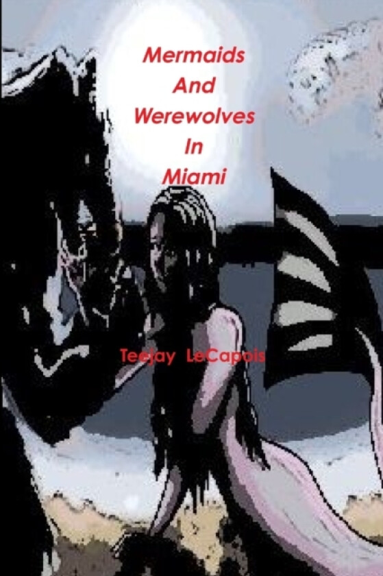 Mermaids and Werewolves in Miami av Teejay LeCapois (Paperback)