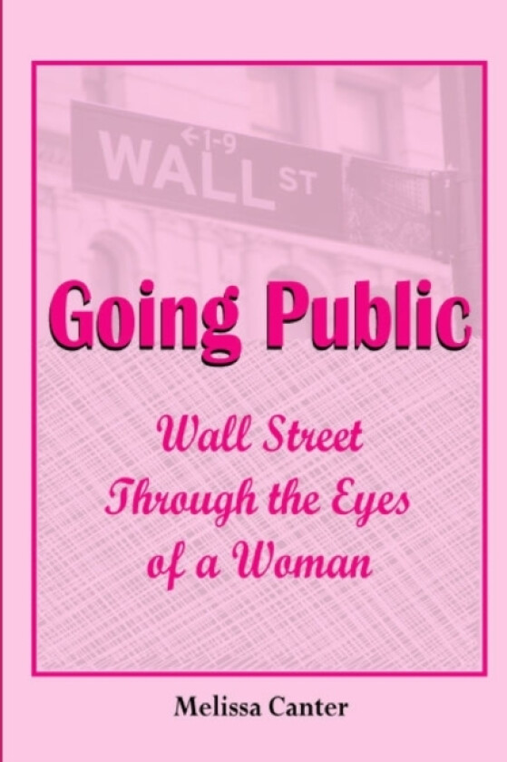 Going Public: Wall Street Through The Eyes of a Woman av Melissa Canter (Paperback)