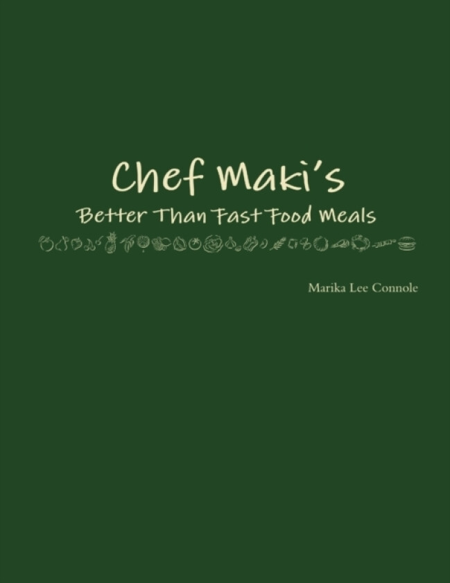 Chef Maki's Better Than Fast Food Meals av Marika Lee Connole (Paperback)