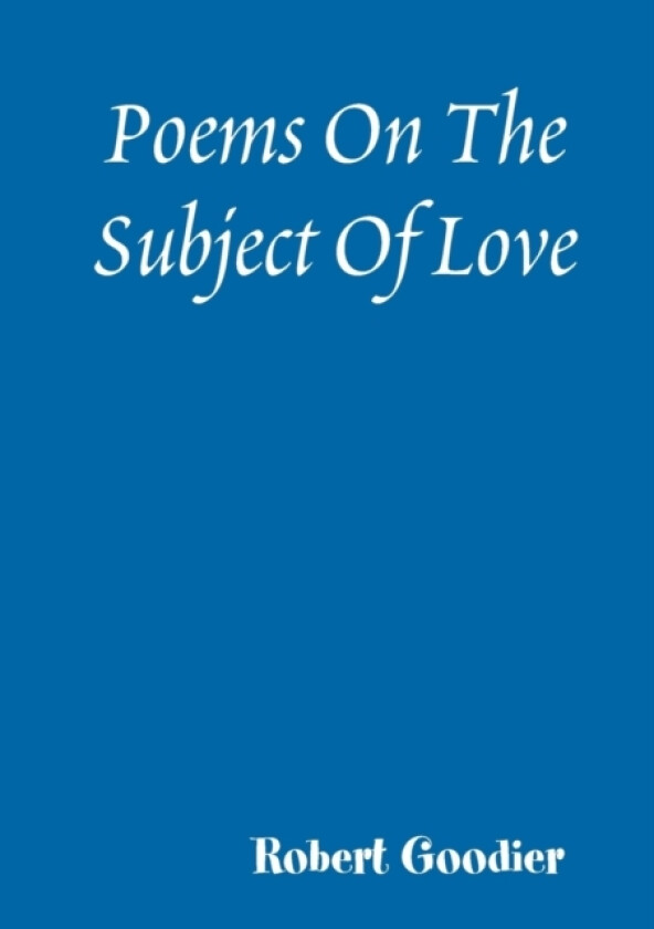 Poems On The Subject Of Love av Robert Goodier (Paperback)