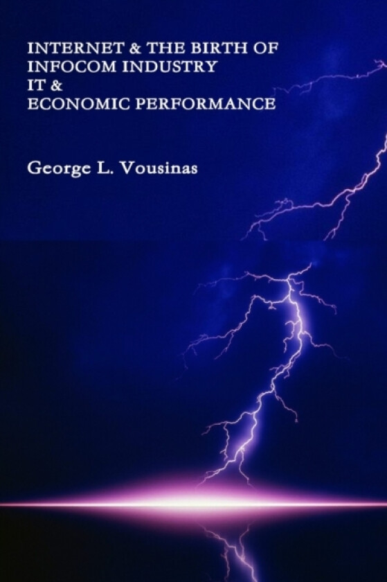 Internet & the birth of InfoCom industry. IT & Economic Performance av George Vousinas (Paperback)