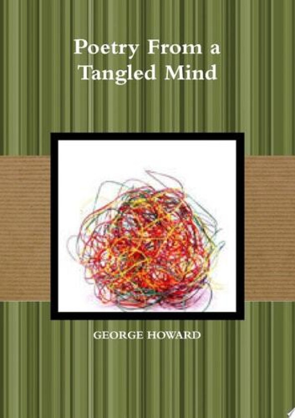 Poetry From a Tangled Mind av GEORGE HOWARD (Paperback)