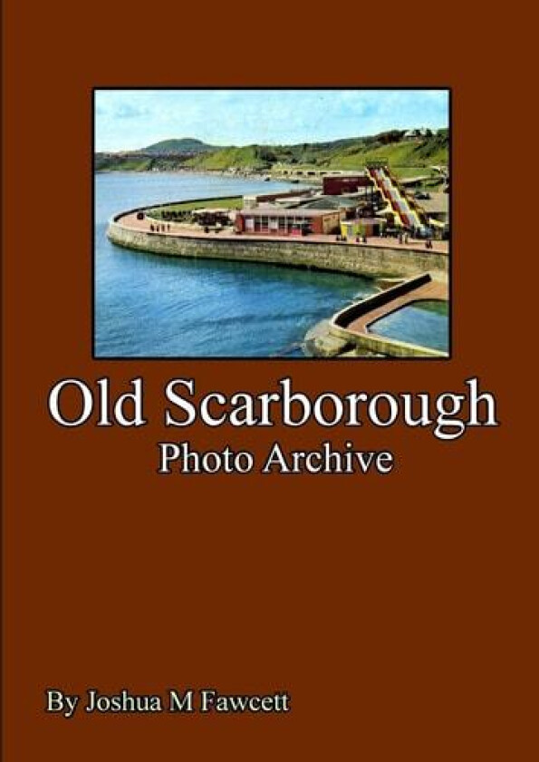 Old Scarborough Photo Archive av Joshua Fawcett (Paperback)