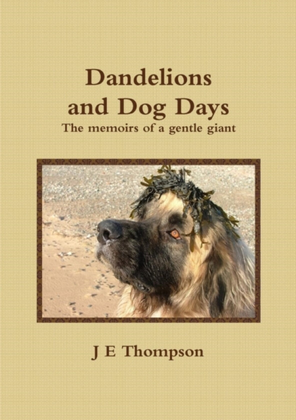 Dandelions and Dog Days - The memoirs of a gentle giant av J.E. Thompson (Paperback)