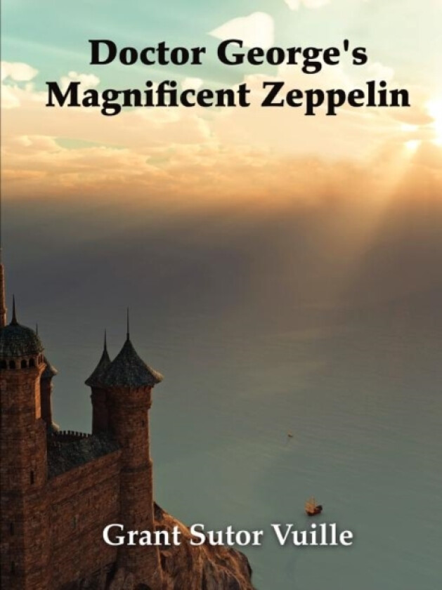 "Doctor George's Magnificent Zeppelin" av Grant Sutor Vuille (Paperback)