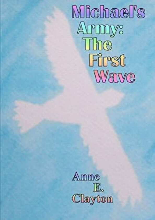 Michael's Army: The First Wave av Anne .E. Clayton (Paperback)
